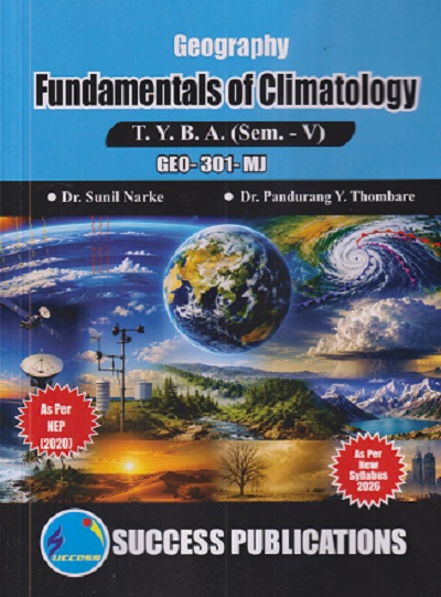 GEOGRAPHY FUNDAMENTALS OF CLIMATOLOGY For TYBA SEM - 5 (GEO - 301 - MJ) | SUNIL NARKE, PANDURANG Y THOMBARE | SUCCESS PUBLICATION