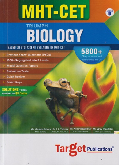 MHT - CET TRIUMPH BIOLOGY (Based on STD. 11TH & 12TH Syllabus of MHT-CET) | KHUSHBU BOHARA, PC THOMAS, NEHA VADAGBALKAR, VINAY CHANDEKAR | TARGET PUBLICATION