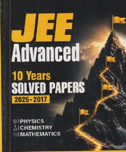 JEE ADVANCED PHYSICS, CHEMISTRY, MATHEMATICS 10 YEARS SOLVED PAPERS 2026 - 2017 | ARIHANT PUBLICATION