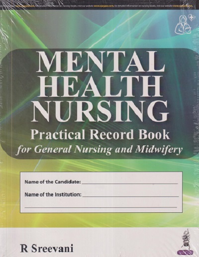 MENTAL HEALTH NURSING (PRCTICAL RECORD BOOK FOR GENERAL NURSING AND MIDWIFERY) | R SREEVANI | JAYPEE BROTHERS
