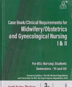 CASE BOOK/CLINICAL REQUIREMENTS FOR MIDWIFERY/OBSTETICS AND GYNECOLOGICAL NURSING 1 & 2 (For B.Sc. Nursing Students) SEM - 6 & 7 | JYOTI DUBE THAKUR | JAYPEE BROTHERS