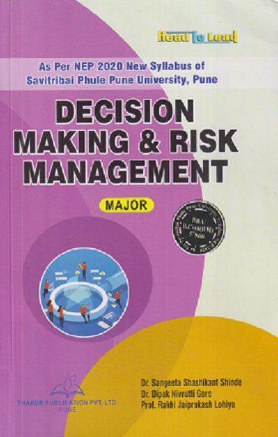 DECISION MAKING & RISK MANAGEMENT | SANGEETA SHASHIKANT SHINDE, DIPAK NIVRUTTI GORE, RAKHI JAIPRAKASH LOHIYA | THAKUR PUBLICATION