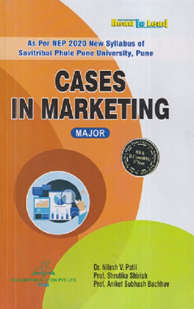 CASES IN MARKETING | NILESH V PATIL, SHRUTIKA SHIRISH, ANIKET SUBHASH BACHHAV | THAKUR PUBLICATION