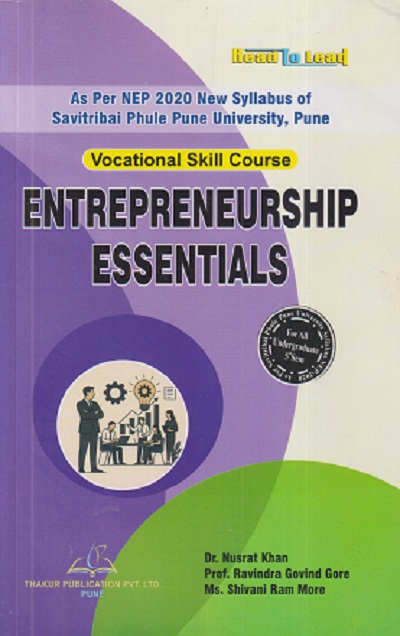 ENTREPRENEURSHIP ESSENTIALS (VOCATIONAL SKILLS COURS) FOR ALL UNDERGRADUATE | NUSRAT KHAN, RAVINDRA GOVIND GORE, SHIVANI RAM MORE | THAKUR PUBLICATION