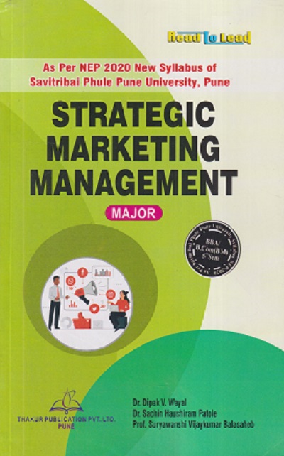 STRATEGIC MARKETING MANAGEMENT | DIPAK V WAYAL, SACHIN HAUSHIRAM PATOLE, SURYAWANSHI VIJAYKUMAR BALASAHEB | THAKUR PUBLICATION