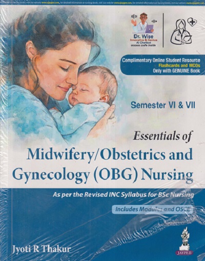 ESSENTIALS OF MIDWIFERY / OBSTETRICS AND GYNECOLOGY (OBG) NURSING SEM - 6 & 7 (For B.Sc. Nursing) | JYOTI R THAKUR | JAYPEE BROTHERS