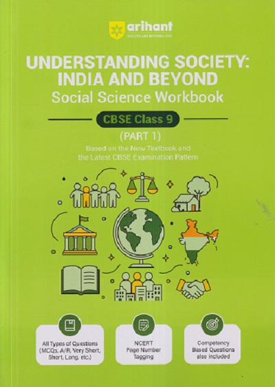 UNDERSTANDING SOCIETY: INDIA AND BEYOND SOCIAL SCIENCE WORKBOOK CBSE CLASS 9 (PART - 1) ARIHANT PUBLICATION
