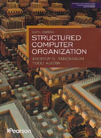 STRUCTURED COMPUTER ORGANIZATION | ANDREW S TANENBAUM, TODD AUSTIN | PEARSON