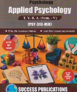 PSYCHOLOGY APPLIED PSYCHOLOGY For TYBA SEM - 5 (PSY - 310 - MJE) | LAXMAN SHITOLE, SALONI SURYAWANSHI | SUCCESS PUBLICATION