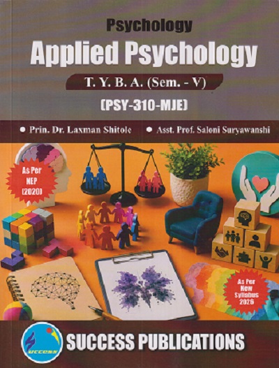 PSYCHOLOGY APPLIED PSYCHOLOGY For TYBA SEM - 5 (PSY - 310 - MJE) | LAXMAN SHITOLE, SALONI SURYAWANSHI | SUCCESS PUBLICATION