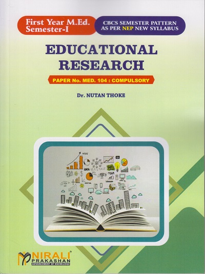 EDUCATIONAL RESEARCH : Paper No. MED. 104 : Compulsory for First Year MEd Semester 1 | Dr. Nutan Thoke | Nirali Prakashan