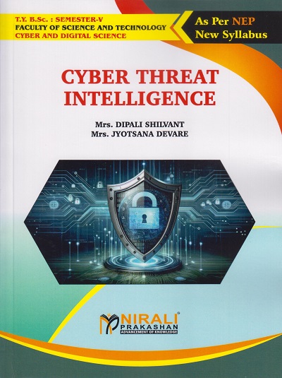 CYBER THREAT INTELLIGENCE for TY BSc Cyber and Digital Science Semester 5 | Mrs. Dipali Shilvant | Nirali Prakashan