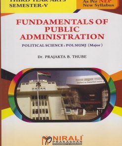 FUNDAMENTALS OF PUBLIC ADMINISTRATION (Political Science : POL-302-MJ) for TY BA Semester 5 | Dr. Prajakta B. Thube | Nirali Prakashan
