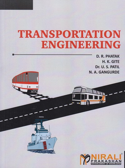 TRANSPORTATION ENGINEERING | D.R. Phatak, H.K. Gite, Dr. U.S. Patil, N.A. Gangurde | Nirali Prakashan