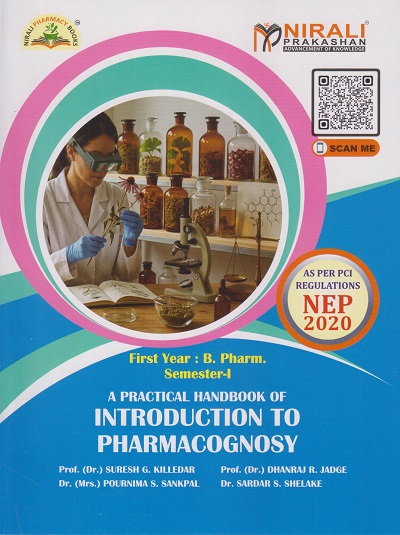 A Practical Handbook of INTRODUCTION TO PHARMACOGNOSY for First Year BPharm Semester 1 | Prof. Dr. Suresh G. Killedar | Nirali Prakashan