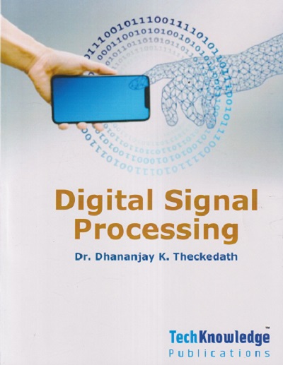 DIGITAL SIGNAL PROCESSING Sem - 5 (Electronics and Telecommunication Engineering/Electrical Engineering) SPPU | DHANANJAY K THECKEDATH | TECHKNOWLEDGE PUBLICATION