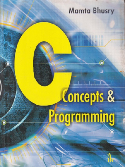 SECOND HAND BOOK | C Concepts & Programming | MAMTA BHUSRY | INTERNATIONAL PUBLISHING