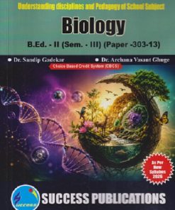UNDERSTANDING DISCIPLINES AND PEDAGOGY OF SCHOOL SUBJECT (BIOLOGY) B.ED. - II (SEM - III) (PAPER - 303-13) | SANDIP GADEKAR, ARCHANA VASANT GHUGE | SUCCESS PUBLICATION