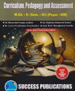 CURRICULUM, PEDAGOGY AND ASSESSMENT M.ED. - II (SEM - III) (PAPER - 306) | BHAUSAHEB SOPAN ANDHALE, MANOHAR RAMNATH ERANDE, GONTE MACHHANDRA RAMCHANDRA | SUCCESS PUBLICATION