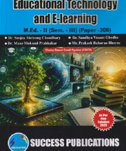 EDUCATIONAL TECHNOLOGY AND E-LEARNING M.ED. - II (SEM - III) (PAPER - 308) | SANJAY SHRIRANGA CHOUDHARY SANDHYA VASNT GHODKE, MANE MUKUND PRABHAKAR | SUCCESS PUBLICATION
