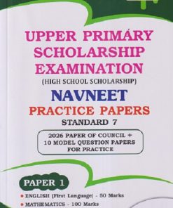UPPER PRIMARY SCHOLARSHIP EXAMINATION (High School Scholarship) NAVNEET PRACTICE PAPERS STD 7TH (PAPER - 1) ENGLISH (FIRST LANGUAGE) - 50 MARKS, MATHEMATICS - 100 MARKS | NAVNEET