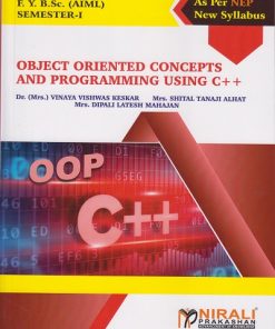 OBJECT ORIENTED CONCEPTS AND PROGRAMMING USING C++ for FY BSc (AIML) Semester 1 | Dr. Mrs. Vinaya Vishwas Keskar | Nirali Prakashan