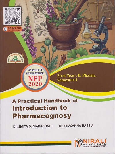 A Practical Handbook of INTRODUCTION TO PHARMACOGNOSY for First Year BPharm Semester 1 | Dr. Smita D. Madagundi | Nirali Prakashan