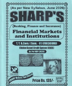 (Banking, Finance and Insuranc) FINANCIAL MARKETS AND INSTITUTIONS TY.B.COM. (SEM - 5) (FMI308MJ) | SHARP PUBLICATION