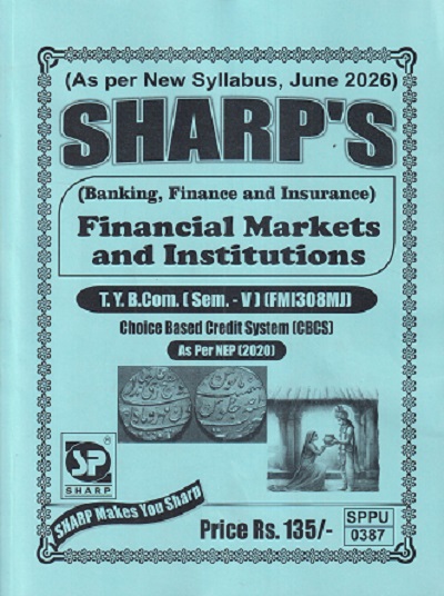 (Banking, Finance and Insuranc) FINANCIAL MARKETS AND INSTITUTIONS TY.B.COM. (SEM - 5) (FMI308MJ) | SHARP PUBLICATION