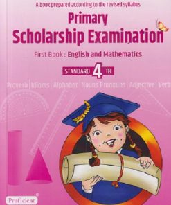 PRIMARY SCHOLARSHIP EXAMINATION First Book : ENGLISH AND MATHEMATICS STD. 4 | PROFICIENT PUBLISHING HOUSE