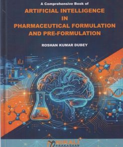A Comprehensive Book of ARTIFICIAL INTELLIGENCE IN PHARMACEUTICAL FORMULATION AND PRE-FORMULATION | Roshan Kumar Dubey | Nirali Prakashan