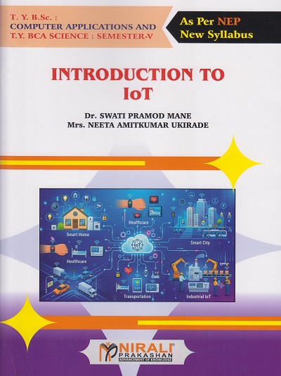 INTRODUCTION TO IoT for TY BSc Computer Applications and TY BCA Science Semester 5 | Dr. Swati Pramod Mane | Nirali Prakashan