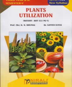 PLANTS UTILIZATION (Botany : BOT-311-MJ-T) for TY BSc Semester 5 | Prof. Dr. K.N. Dhumal | Nirali Prakashan